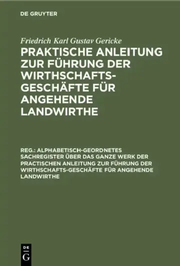 Cover of Alphabetisch-Geordnetes Sachregister Über Das Ganze Werk Der Practischen Anleitung Zur Führung Der Wirthschafts-Geschäfte Für Angehende Landwirthe