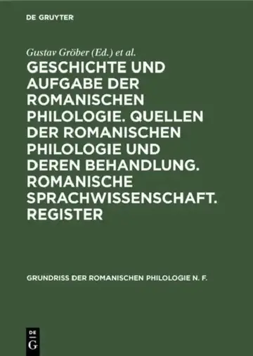 Cover of Geschichte Und Aufgabe Der Romanischen Philologie. Quellen Der Romanischen Philologie Und Deren Behandlung. Romanische Sprachwissenschaft. Register