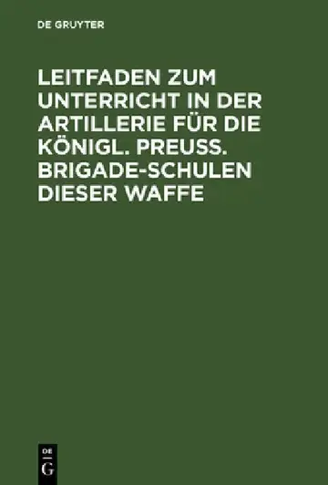 Cover of Leitfaden Zum Unterricht in Der Artillerie Für Die Königl. Preuß. Brigade-Schulen Dieser Waffe