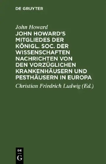 Cover of John Howard's Mitgliedes Der Königl. Soc. Der Wissenschaften Nachrichten Von Den Vorzüglichen Krankenhäusern Und Pesthäusern in Europa