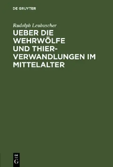 Cover of Ueber die Wehrwölfe und Thierverwandlungen im Mittelalter