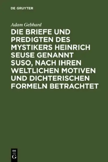 Cover of Die Briefe Und Predigten Des Mystikers Heinrich Seuse Genannt Suso, Nach Ihren Weltlichen Motiven Und Dichterischen Formeln Betrachtet