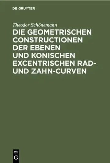 Cover of Die Geometrischen Constructionen Der Ebenen Und Konischen Excentrischen Rad- Und Zahn-Curven