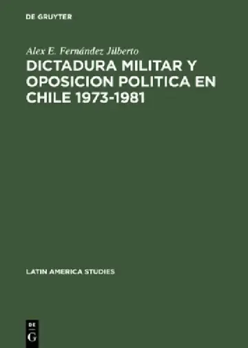Cover of Dictadura militar y oposicion politica en Chile 1973-1981