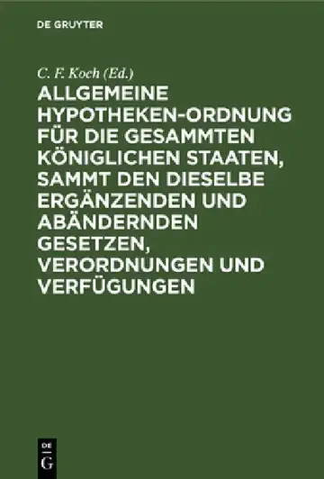 Cover of Allgemeine Hypotheken-Ordnung Für Die Gesammten Königlichen Staaten, Sammt Den Dieselbe Ergänzenden Und Abändernden Gesetzen, Verordnungen Und Verfügu