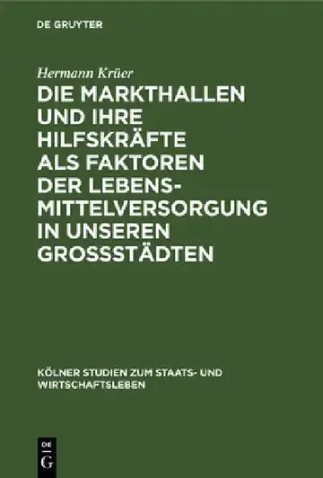 Cover of Die Markthallen Und Ihre Hilfskräfte ALS Faktoren Der Lebensmittelversorgung in Unseren Großstädten