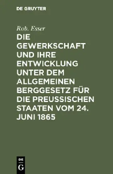 Cover of Die Gewerkschaft Und Ihre Entwicklung Unter Dem Allgemeinen Berggesetz Für Die Preussischen Staaten Vom 24. Juni 1865