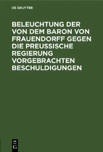 Cover of Beleuchtung Der Von Dem Baron Von Frauendorff Gegen Die Preußische Regierung Vorgebrachten Beschuldigungen