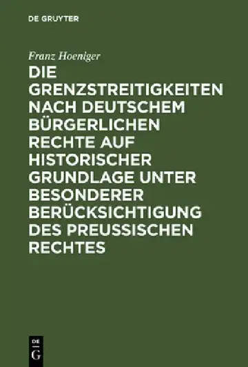 Cover of Die Grenzstreitigkeiten nach deutschem bürgerlichen Rechte auf historischer Grundlage unter besonderer Berücksichtigung des preussischen Rechtes