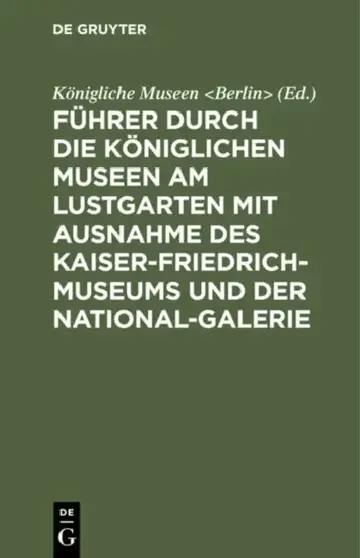 Cover of Führer Durch Die Königlichen Museen Am Lustgarten Mit Ausnahme Des Kaiser-Friedrich-Museums Und Der National-Galerie
