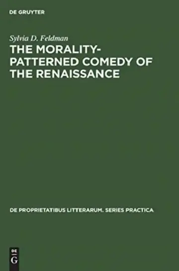 Cover of The Morality-Patterned Comedy of the Renaissance
