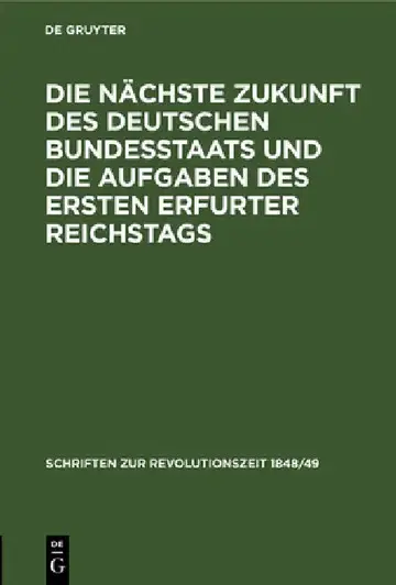 Cover of Die Nächste Zukunft Des Deutschen Bundesstaats Und Die Aufgaben Des Ersten Erfurter Reichstags