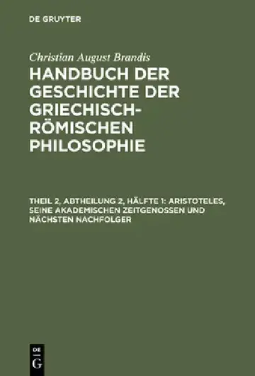 Cover of Handbuch der Geschichte der Griechisch-Römischen Philosophie, Theil 2, Abtheilung 2, Hälfte 1, Aristoteles, seine akademischen Zeitgenossen und nächst