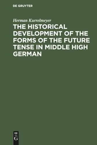Cover of The Historical Development of the Forms of the Future Tense in Middle High German