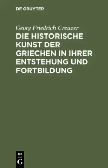 Cover of Die Historische Kunst Der Griechen in Ihrer Entstehung Und Fortbildung