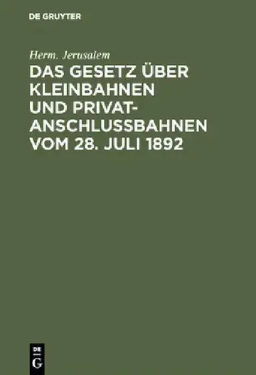 Cover of Das Gesetz über Kleinbahnen und Privatanschlußbahnen vom 28. Juli 1892