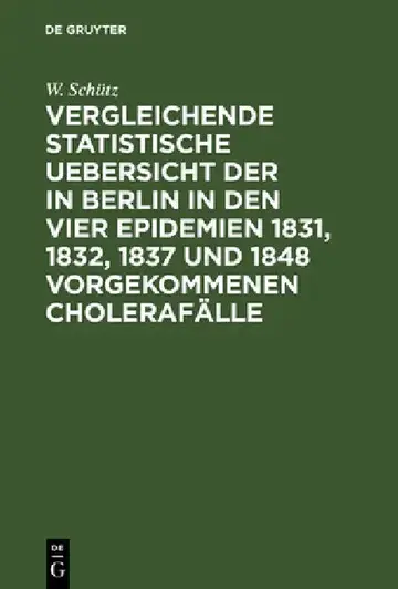 Cover of Vergleichende statistische Uebersicht der in Berlin in den vier Epidemien 1831, 1832, 1837 und 1848 vorgekommenen Cholerafälle
