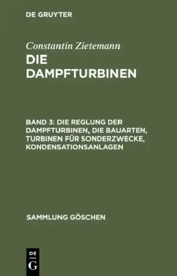 Cover of Die Reglung Der Dampfturbinen, Die Bauarten, Turbinen Für Sonderzwecke, Kondensationsanlagen