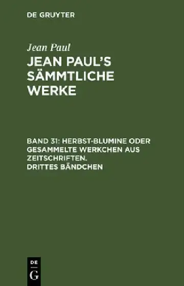 Cover of Jean Paul's Sämmtliche Werke, Band 31, Herbst-Blumine oder gesammelte Werkchen aus Zeitschriften. Drittes Bändchen