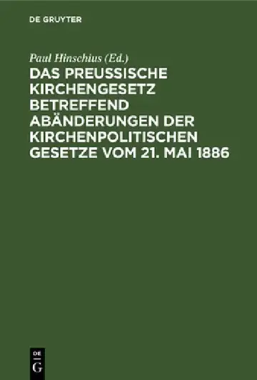 Cover of Das preußische Kirchengesetz betreffend Abänderungen der kirchenpolitischen Gesetze vom 21. Mai 1886