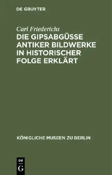 Cover of Die Gipsabgüsse Antiker Bildwerke in Historischer Folge Erklärt