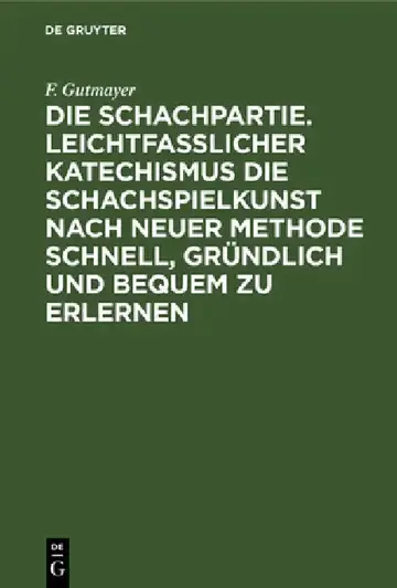Cover of Die Schachpartie. Leichtfasslicher Katechismus Die Schachspielkunst Nach Neuer Methode Schnell, Gründlich Und Bequem Zu Erlernen