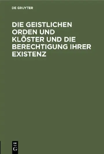 Cover of Die Geistlichen Orden Und Klöster Und Die Berechtigung Ihrer Existenz