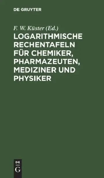 Cover of Logarithmische Rechentafeln Für Chemiker, Pharmazeuten, Mediziner Und Physiker