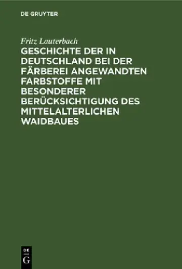 Cover of Geschichte Der in Deutschland Bei Der Färberei Angewandten Farbstoffe Mit Besonderer Berücksichtigung Des Mittelalterlichen Waidbaues
