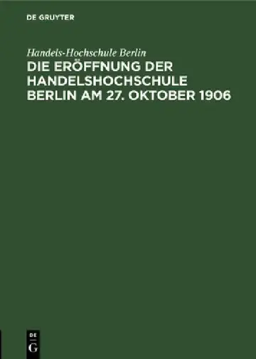 Cover of Die Eröffnung Der Handelshochschule Berlin Am 27. Oktober 1906