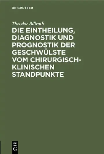 Cover of Die Eintheilung, Diagnostik Und Prognostik Der Geschwülste Vom Chirurgisch-Klinischen Standpunkte