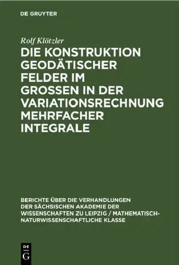 Cover of Die Konstruktion Geodätischer Felder Im Grossen in Der Variationsrechnung Mehrfacher Integrale