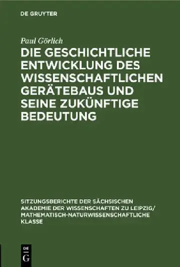 Cover of Die Geschichtliche Entwicklung Des Wissenschaftlichen Gerätebaus Und Seine Zukünftige Bedeutung