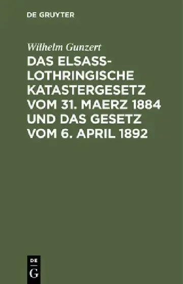 Cover of Das Elsaß-Lothringische Katastergesetz Vom 31. Maerz 1884 Und Das Gesetz Vom 6. April 1892