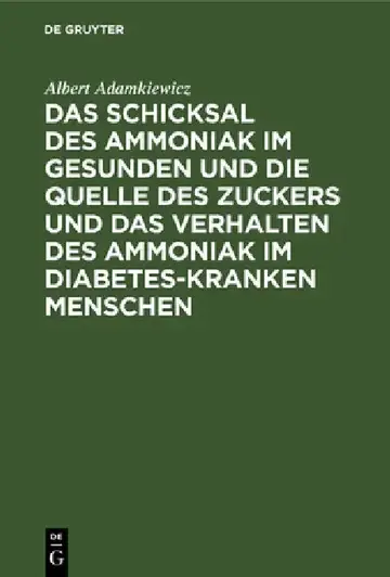 Cover of Das Schicksal Des Ammoniak Im Gesunden Und Die Quelle Des Zuckers Und Das Verhalten Des Ammoniak Im Diabetes-Kranken Menschen