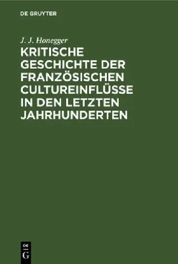 Cover of Kritische Geschichte Der Französischen Cultureinflüsse in Den Letzten Jahrhunderten