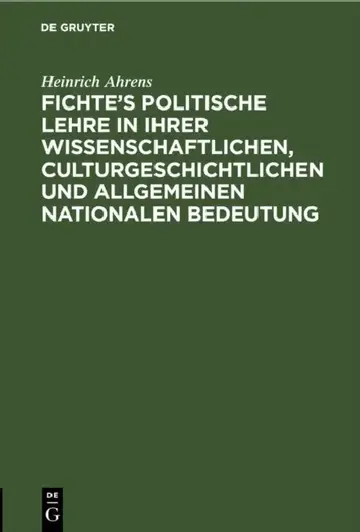 Cover of Fichte's politische Lehre in ihrer wissenschaftlichen, culturgeschichtlichen und allgemeinen nationalen Bedeutung