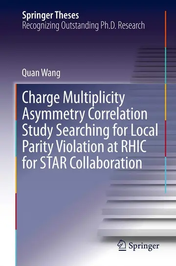 Cover of Charge Multiplicity Asymmetry Correlation Study Searching for Local Parity Violation at RHIC for STAR Collaboration
