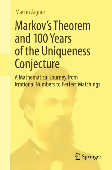 Cover of Markovs Theorem and 100 Years of the Uniqueness Conjecture from Irrational Numbers to Perfect Matchings