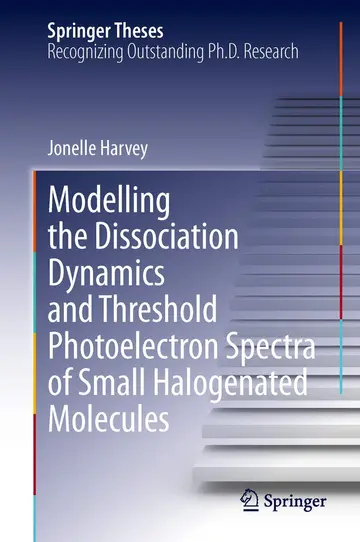 Cover of Modelling the Dissociation Dynamics and Threshold Photoelectron Spectra of Small Halogenated Molecules