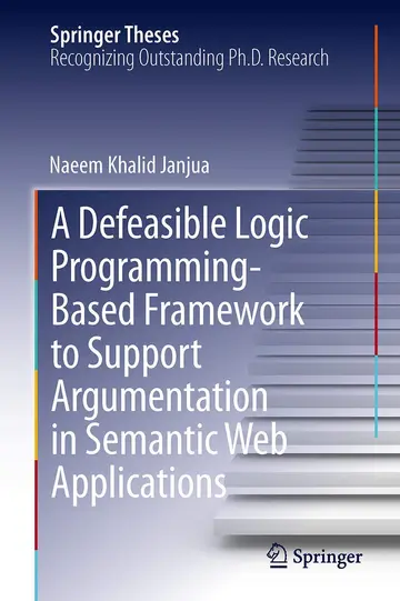 Cover of A Defeasible Logic Programming-Based Framework to Support Argumentation in Semantic Web Applications