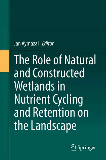 Cover of The Role of Natural and Constructed Wetlands in Nutrient Cycling and Retention on the Landscape