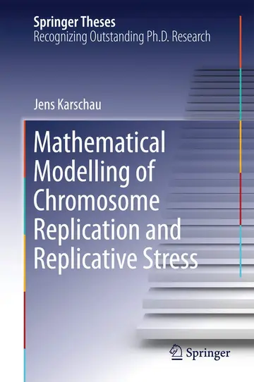 Cover of Mathematical Modelling of Chromosome Replication and Replicative Stress