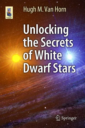 Cover of Unlocking the Secrets of White Dwarf Stars