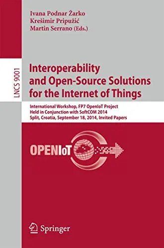 Cover of Interoperability and Open-source Solutions for the Internet of Things