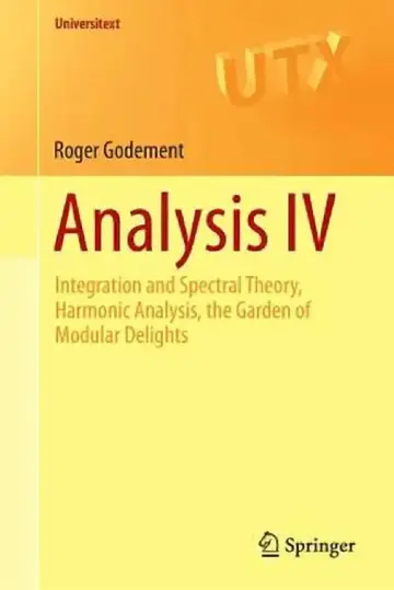 Cover of Analysis IV Integration and Spectral Theory Harmonic Analysis the Garden of Modular Delights
