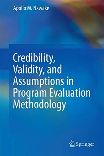 Cover of Credibility Validity and Assumptions in Program Evaluation Methodology