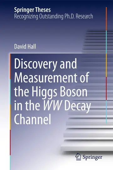 Cover of Discovery and Measurement of the Higgs Boson in the WW Decay Channel