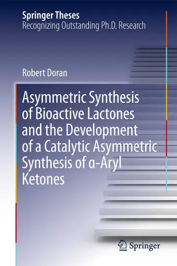 Cover of Asymmetric Synthesis of Bioactive Lactones and the Development of a Catalytic Asymmetric Synthesis of α-Aryl Ketones