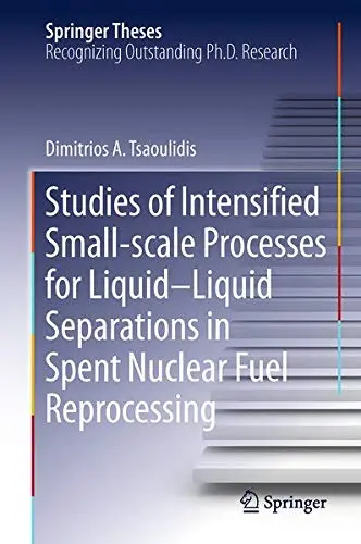 Cover of Studies of Intensified Small-scale Processes for Liquid-Liquid Separations in Spent Nuclear Fuel Reprocessing